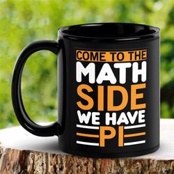 pi mug, come to the math side we have pi, pi day mug, star wars mug, funny coffee mug, math teacher gift, math gift, mat