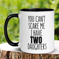 dad mug, mom mug, personalized custom mug, you can't scare me i have daughters mug, new mom dad mug, coffee cup, gift fo