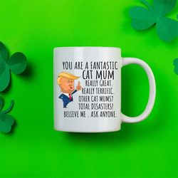 funny fantastic cat mum coffee mug, cat mum trump gifts, best cat mum birthday gift, cat mummy gifts, cat owner mug, c
