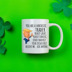 funny fantastic trader coffee mug, trader trump gifts, best trader birthday gift, trader christmas graduation gift