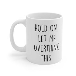hold on let me overthink this mug, funny coffee mug, humour mug, sarcasm gift overthinker gift, introvert gift, anxiety