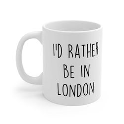i'd rather be in london mug, london gifts, travel london, visit london, funny london cup travel gifts, work from home co