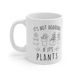 hoarding plants mug, gardening mug, plant mug, gardener gift, plant lady, succulent gift, garden mug, gardening mug, gif