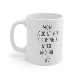 wow, look at you becoming a nurse and shit - mug - funny mug - nurse mug - nurse gifts