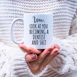 wow, look at you becoming a dentist and shit - funny dentist gift, funny dentist mug, gift for dentist, dental gift, den