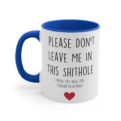 new job mug please don't leave me in this shithole i mean yay new job congratulations mug leaving present