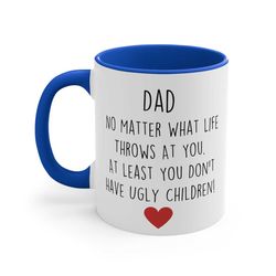 funny dad mug no matter what life throws at you at least you know you don't have ugly children mug cup fathers day