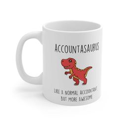 accountant mug dinosaur accountasaurus like a normal accountant, but more awesome