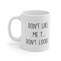 sarcasm mug don't like me don't look friend mug birthday christmas pet present