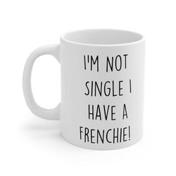 frenchie mug i'm not single i have a frenchie mug dog french bulldog friend birthday valentines christmas funny cup pet