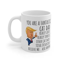 funny fantastic cat dad coffee mug, cat dad trump gifts, best cat dad birthday gift, cat daddy gifts, cat owner mug, cat