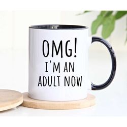 omg i'm an adult now mug, adulting coffee mug, omg mug, 18th birthday mug, 21st birthday, college graduation, graduation