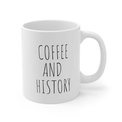 coffee and history mug, history teacher gift, history buff, funny history mug, historian, history professor