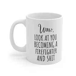 wow, look at you becoming a firefighter and shit - firefighter gift, new firefighter gift, funny firefighter mug, funny