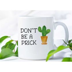 cactus, dont' be a prick, cactus mug, mug, coffee mug, funny mug, coffee, prick, don't be a prick, coffee cup, cactus co