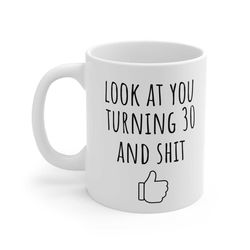 look at you turning 30 and shit, funny 30th birthday, 30th birthday gifts, 30th birthday mug