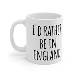i'd rather be in england mug, england gifts, travel england, visit england, funny england coffee mug, british mug britis