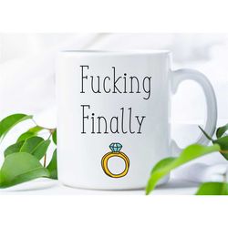 fucking finally mug, engagement, engagement gift idea, funny engagement gift, engagement coffee mug, funny wedding mug,