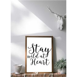 inspirational quote stay wild at heart poster print