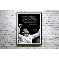 cristiano ronaldo "if you don't believe you are