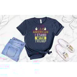 i stand with trump shirt, trump shirt, trump