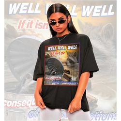 well well well if it isn't the consequences