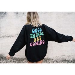 good things are coming sweatshirt - mental health