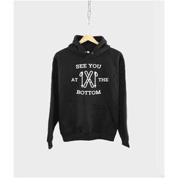 see you at the bottom skiing winter hoodie