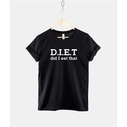 diet did i eat that t shirt -