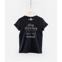 stop stressing meowt cat t-shirt - cute cat