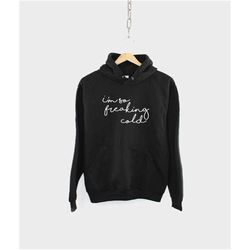 autumn hoodie - i'm so freaking cold hooded