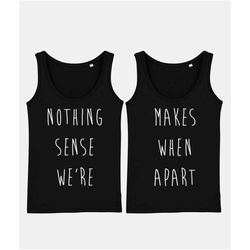 best friends tank top - nothing makes sense