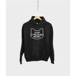 stop stressing meowt cat hoodie - cats hoodie