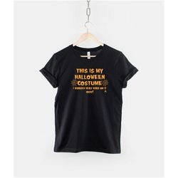 this is my halloween costume funny slogan shirt
