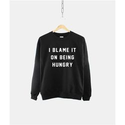 i blame it on being hungry crew neck