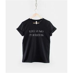 please go away i'm introverting tshirt - introvert