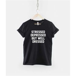 stressed depressed but well dressed - fashion slogan