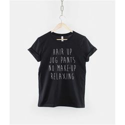 hair up jog pants no make-up relaxing t-shirt