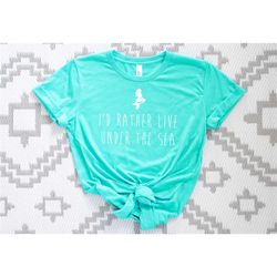 mermaid t-shirt - i'd rather live under the
