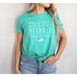mermaid shirt - always be yourself unless you