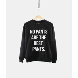 no pants are the best pants boyfriend crew