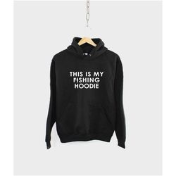 fishing hoodie - this is my fishing hoodie