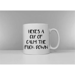 here's a cup of calm the f**k down