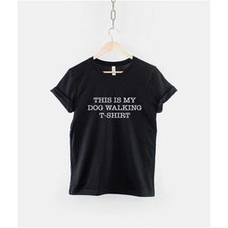 dog walking t-shirt - this is my dog