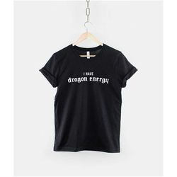 i have dragon energy - dragon t-shirt -