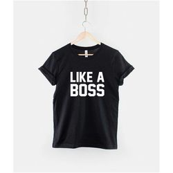 like a boss t-shirt - like a boss