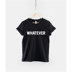 whatever t-shirt - attitude funny hipster slogan tshirt