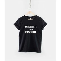 workout t-shirt - work out then passout gym