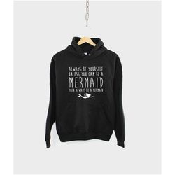 mermaid hoody - always be yourself unless you're