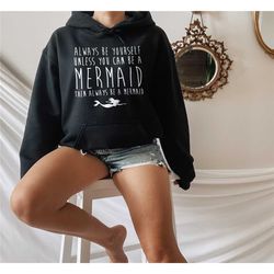 mermaid hoodie - always be yourself unless you're